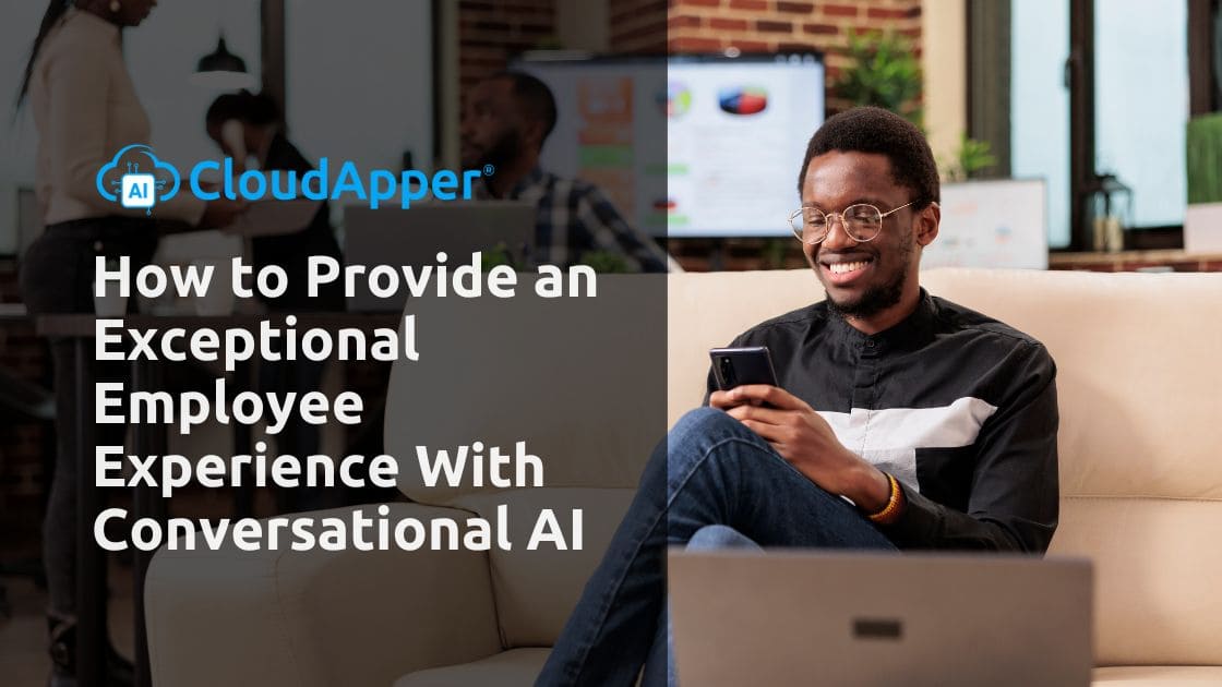 How to Provide an Exceptional Employee Experience With Conversational AI