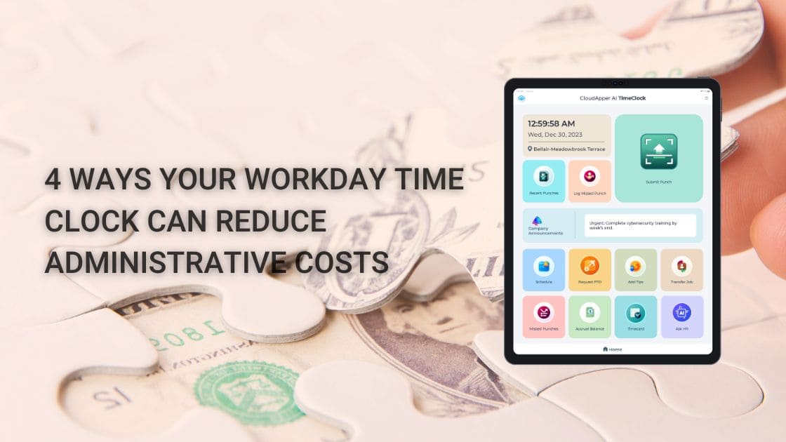 4 Ways Your Workday Time Clock Can Reduce Administrative Costs