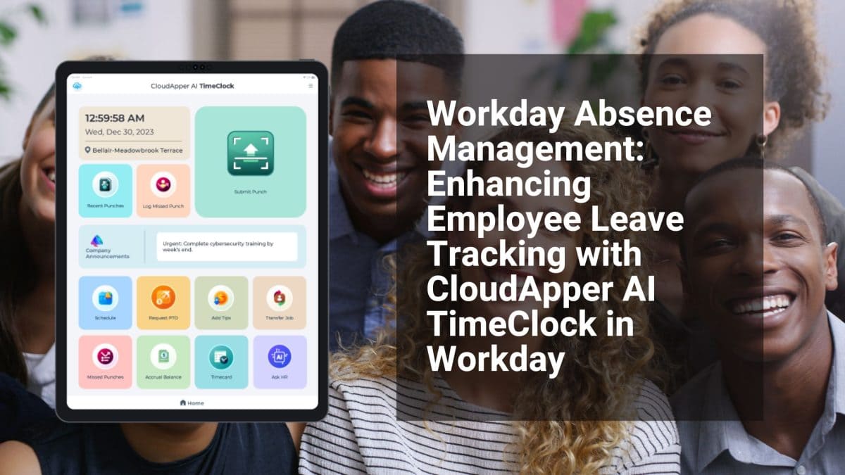 Workday Absence Management Enhancing Employee Leave Tracking with CloudApper AI TimeClock in Workday