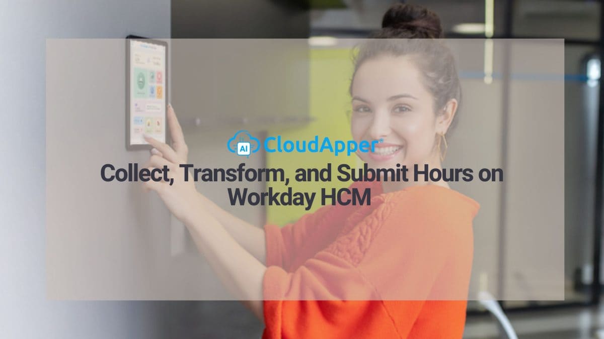 Collect, Transform, and Submit Hours on Workday HCM with CloudApper AI TimeClock