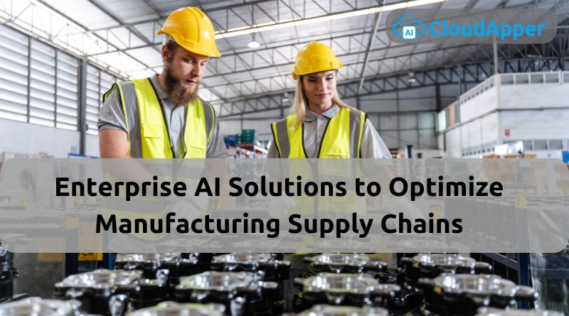 Enterprise AI Solutions to Optimize Manufacturing Supply Chains