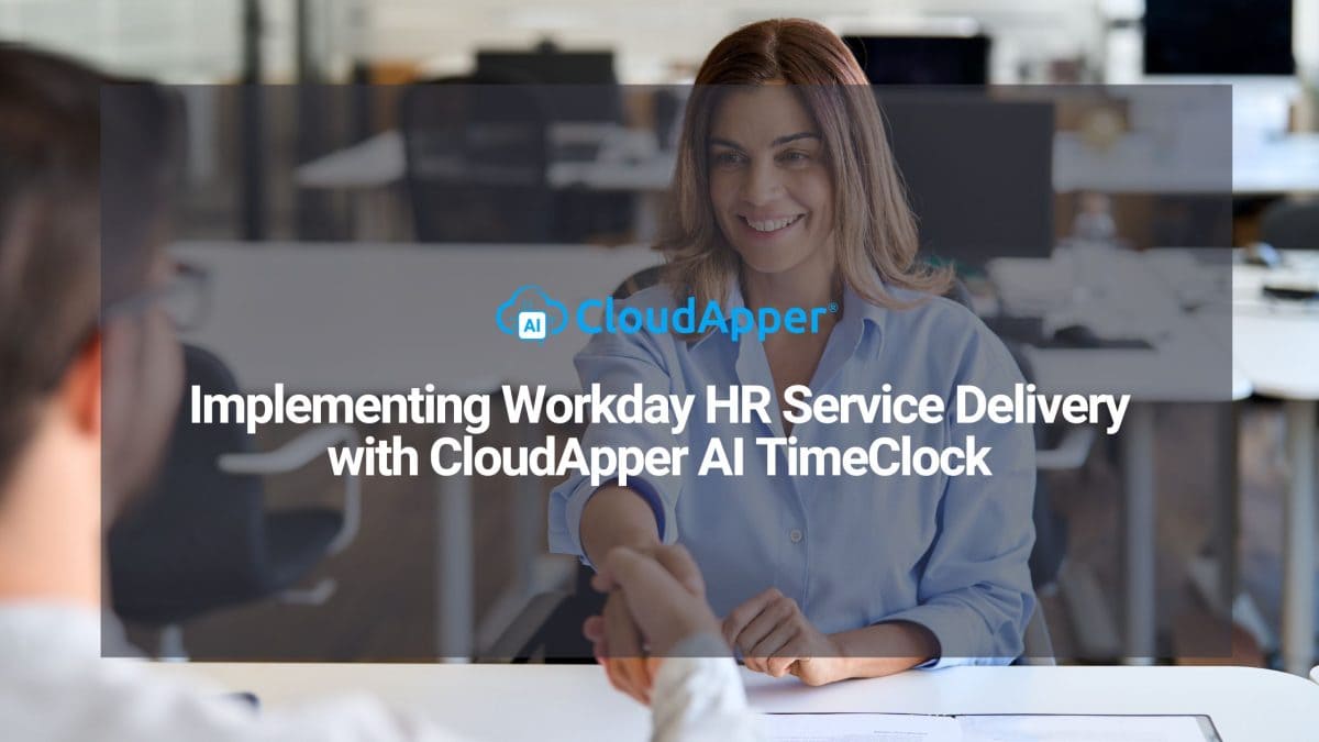Implementing Workday HR Service Delivery with CloudApper AI TimeClock