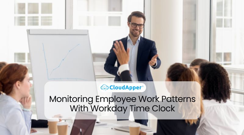 Monitoring Employee Work Patterns With Workday Time Clock