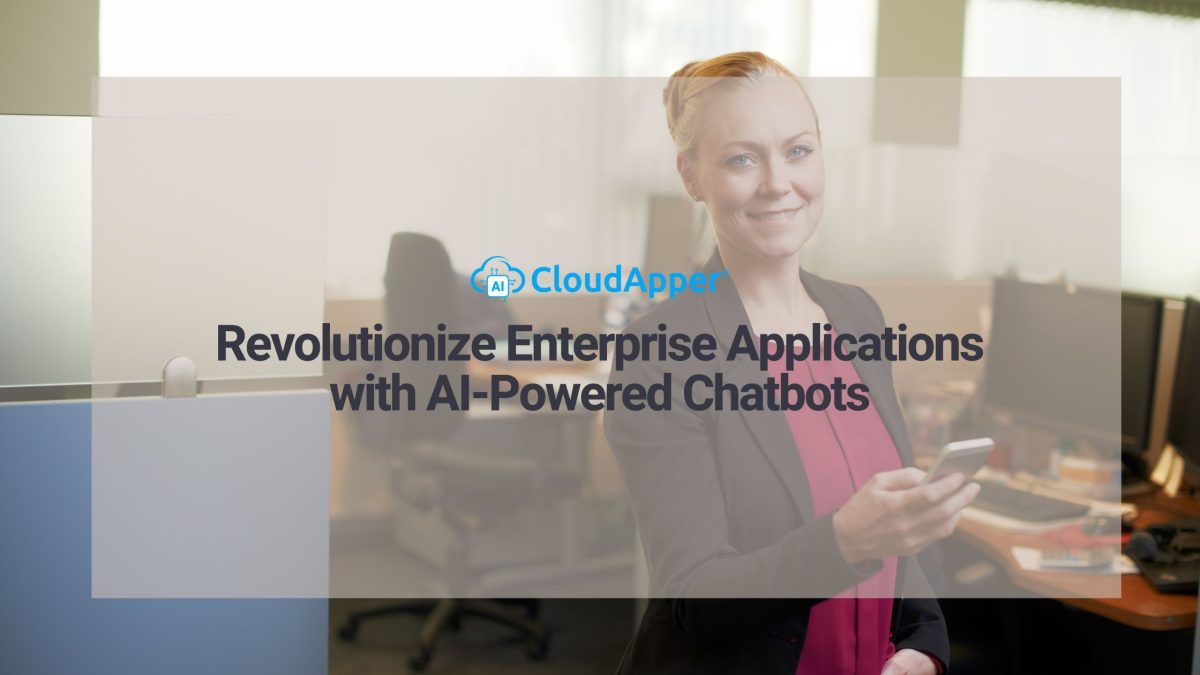 Revolutionize Enterprise Applications with AI-Powered Chatbots