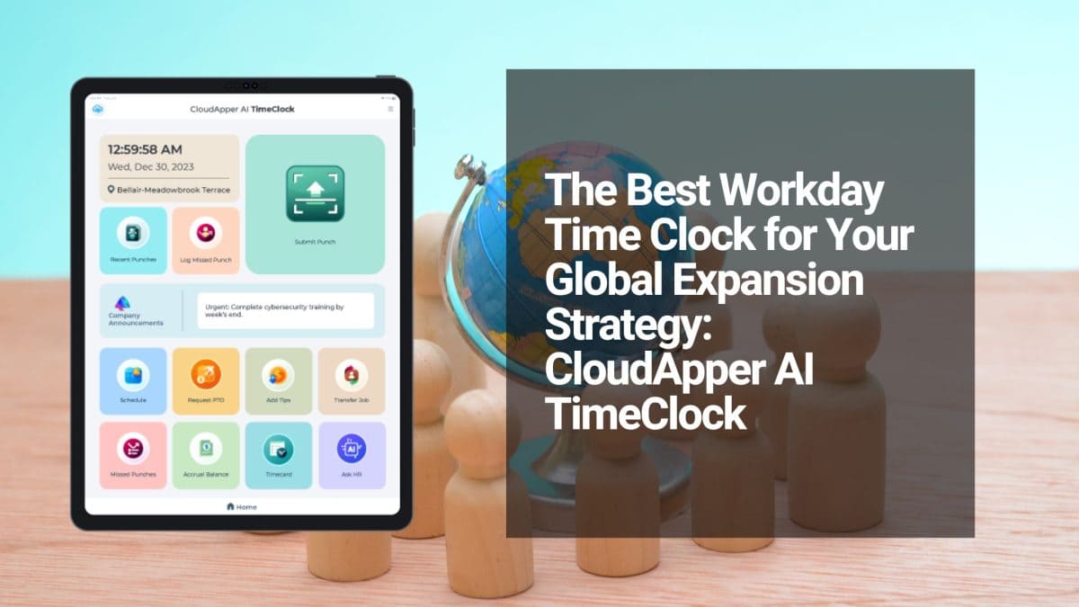 The Best Workday Time Clock for Your Global Expansion Strategy CloudApper AI TimeClock