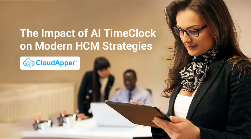 The Impact of AI TimeClock on Modern HCM Strategies