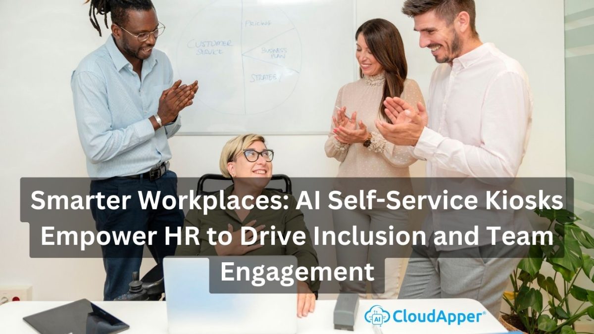 Smarter Workplaces AI Self-Service Kiosks Empower HR to Drive Inclusion and Team Engagement