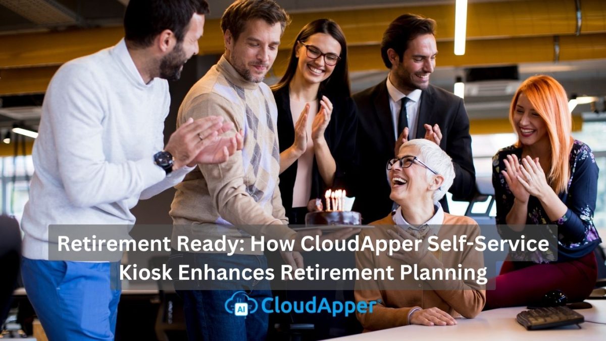 Retirement Ready How CloudApper Self-Service Kiosk Enhances Retirement Planning